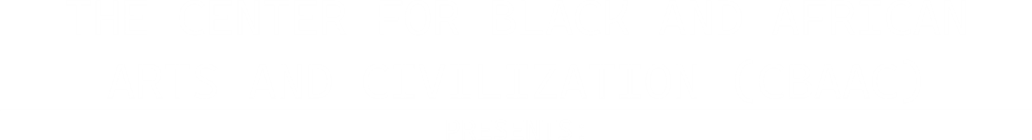 The Centre for Black and African Arts and Civilizations (CBAAC) presents: